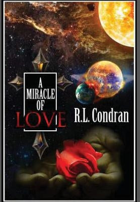 A Miracle of Love by Condran, R. L.