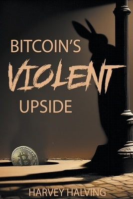 Bitcoin's Violent Upside by Halving, Harvey