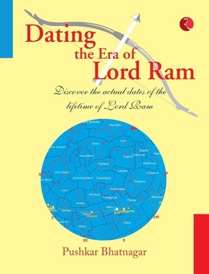 Dating the Era of Lord RAM by Bhatnagar, Pushkar