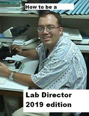 How To Be A Lab Director 2019 edition by Dauterman, Philip a.