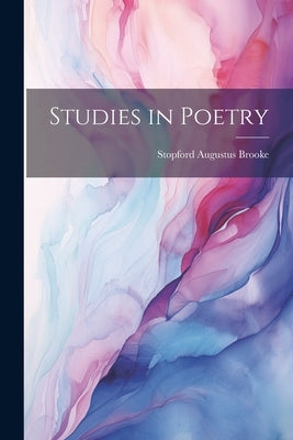 Studies in Poetry by Brooke, Stopford Augustus 1832-1916