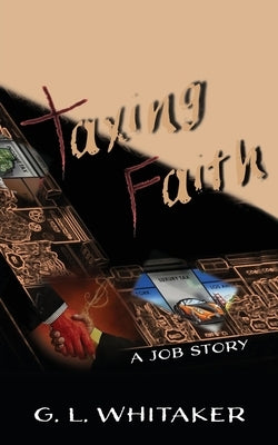Taxing Faith: A Job story by Whitaker, G. L.