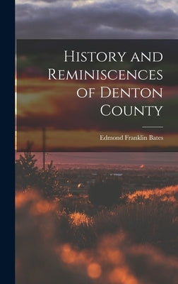 History and Reminiscences of Denton County by Bates, Edmond Franklin