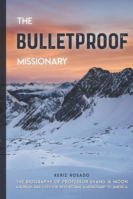 The Bulletproof Missionary by Rosado, Keriz