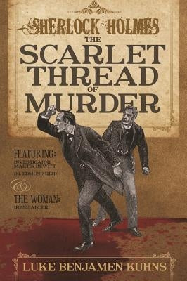 Sherlock Holmes and The Scarlet Thread of Murder by Kuhns, Luke