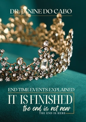 It Is Finished: the end is not near the end is here by Do Cabo, Janine