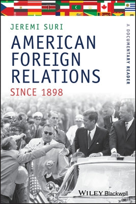 American Foreign Relations Since 1898: A Documentary Reader by Suri, Jeremi