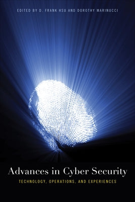 Advances in Cyber Security: Technology, Operations, and Experiences by Hsu, D. Frank