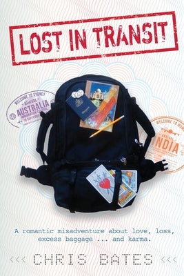 Lost In Transit: A romantic misadventure about love, loss, excess baggage and karma. by Bates, Chris