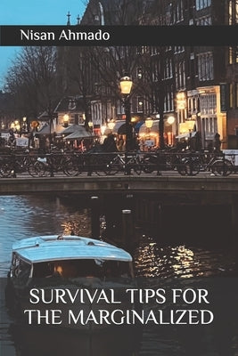 Survival Tips for the Marginalized by Ahmado, Nisan