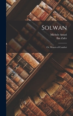 Solwan; or, Waters of Comfort by Zafer, Ibn