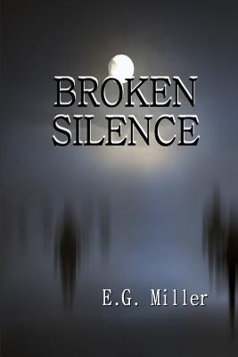 Broken Silence by Miller, E. G.