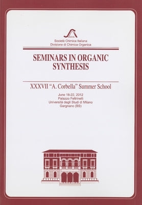 Seminars in Organic Synthesis: XXXVII A. Corbella Summer School by Marcantoni, Enrico
