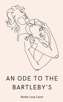 An Ode to the Bartleby's by Caron, Renée-Loup
