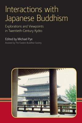 Interactions with Japanese Buddhism: Explorations and Viewpoints in Twentieth-Century Kyoto by Pye, Michael
