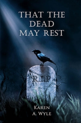 That The Dead May Rest by Wyle, Karen A.