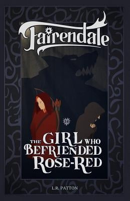 The Girl Who Befriended Rose-Red by Patton, L. R.