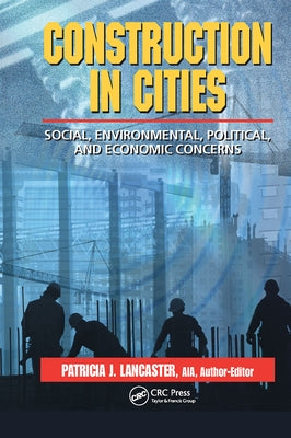 Construction in Cities: Social, Environmental, Political, and Economic Concerns by Lancaster, Patricia J.