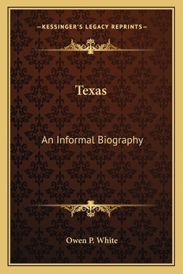 Texas: An Informal Biography by White, Owen P.