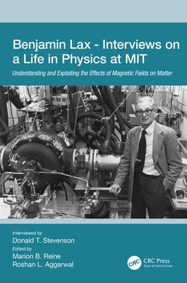 Benjamin Lax - Interviews on a Life in Physics at MIT: Understanding and Exploiting the Effects of Magnetic Fields on Matter by Stevenson, Donald