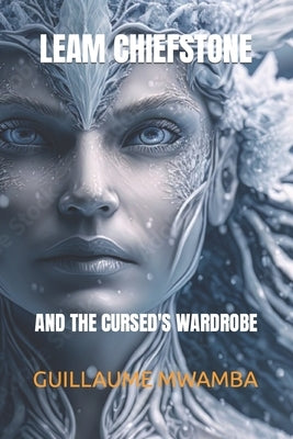 Leam Chiefstone: And the Cursed's Wardrobe by Mwamba, Romain