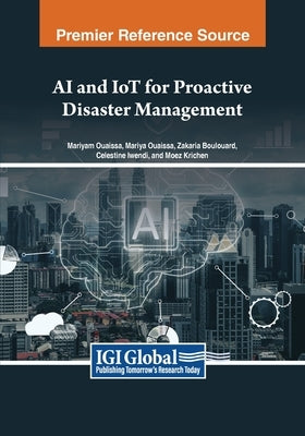 AI and IoT for Proactive Disaster Management by Ouaissa, Mariyam