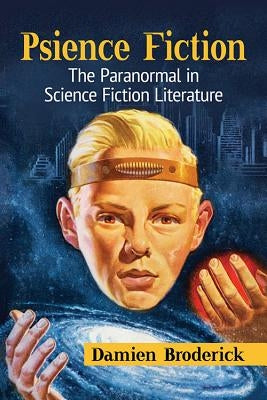 Psience Fiction: The Paranormal in Science Fiction Literature by Broderick, Damien