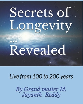Secrets of Longevity ... Revealed by Morramganti, Jayanth Reddy