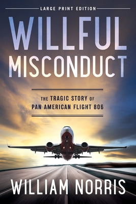 Willful Misconduct: The Tragic Story of Pan American Flight 806 by Norris, William