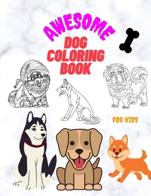 Awesome Dog Coloring Book for Kids: 50 unique and amazing pictures for coloring, containing Christmas dogs age 4-8, 3-5, 5-6 by Hut, Coloring