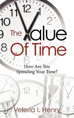 The Value Of Time by Henry, Veleria I.