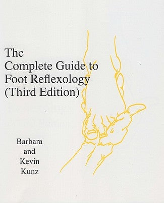 The Complete Guide to Foot Reflexology: 3rd Revision by Kunz, Barbara K.