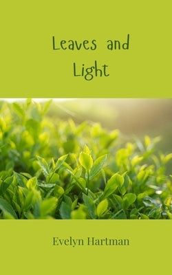 Leaves and Light by Hartman, Evelyn