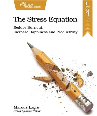 The Stress Equation: Reduce Burnout, Increase Happiness and Productivity by Lagre, Marcus