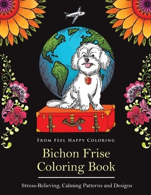 Bichon Frise Coloring Book: Fun Bichon Frise Coloring Book for Adults and Kids 10+ by Feel Happy Coloring