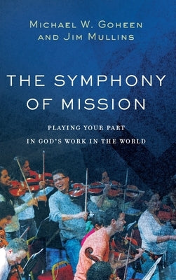 Symphony of Mission by Goheen, Michael W.