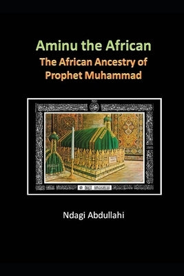 Aminu: The African Ancestry of Prophet Muhammad by Abdullahi, Ndagi