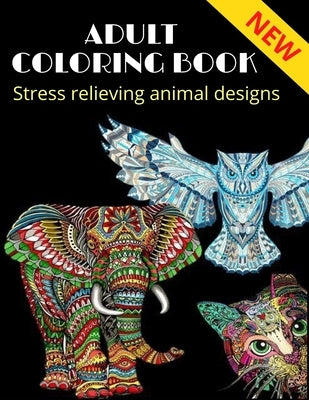 Adult Coloring Book, stress relieving animal designs: Mandala, more than 40 different animal design (NEW) by Edition, A. E.