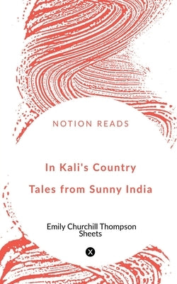 In Kali's Country Tales from Sunny India by Churchill, Emily
