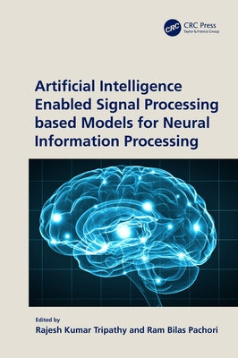 Artificial Intelligence Enabled Signal Processing based Models for Neural Information Processing by Tripathy, Rajesh Kumar