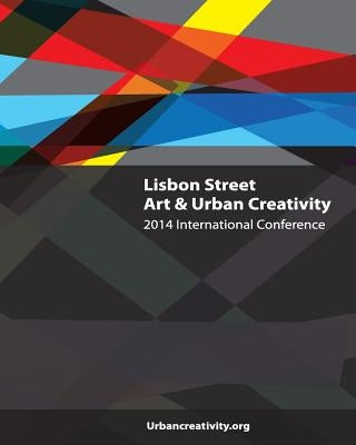 Lisbon Street Art & Urban Creativity: 2014 International Conference by Simoes, Daniela