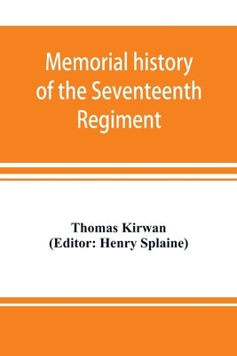 Memorial history of the Seventeenth Regiment, Massachusetts Volunteer Infantry (old and new organizations) in the Civil War from 1861-1865 by Kirwan, Thomas