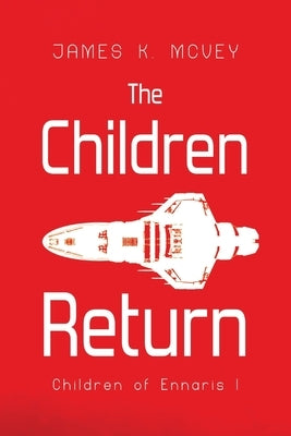 The Children Return: Children of Ennaris I by McVey, James K.