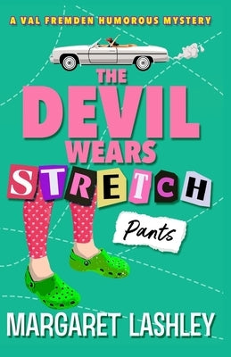 The Devil Wears Stretch Pants by Lashley, Margaret