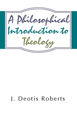 Philosophical Introduction to Theology by Roberts, James D.
