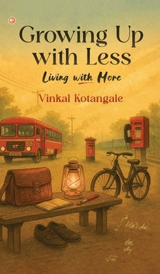 Growing Up With Less Living With More by Kotangale, Vinkal