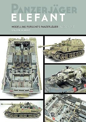 Panzerjager Elefant: Modelling Porsche's Panzerjager Inside and Out by Schoot, Liejon