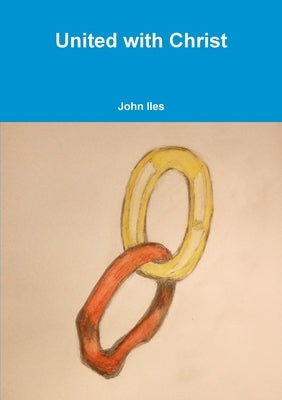 United with Christ by Iles, John