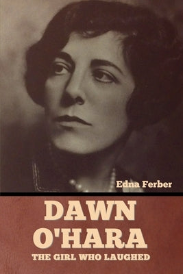 Dawn O'Hara: The Girl Who Laughed by Ferber, Edna