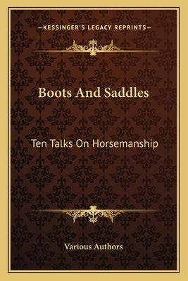 Boots and Saddles: Ten Talks on Horsemanship by Various